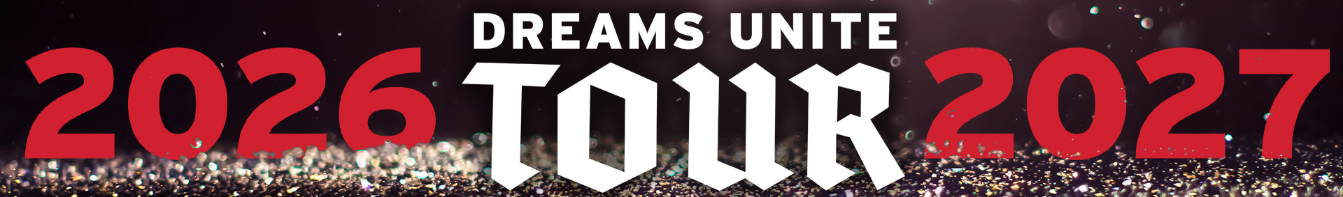 A graphic with glitter and the text "Dreams Unite Tour 2026 - 2027" A graphic with glitter and the text "Dreams Unite Tour 2026 - 2027"
